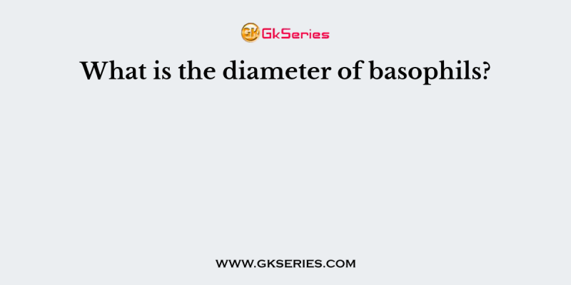 What is the diameter of basophils?
