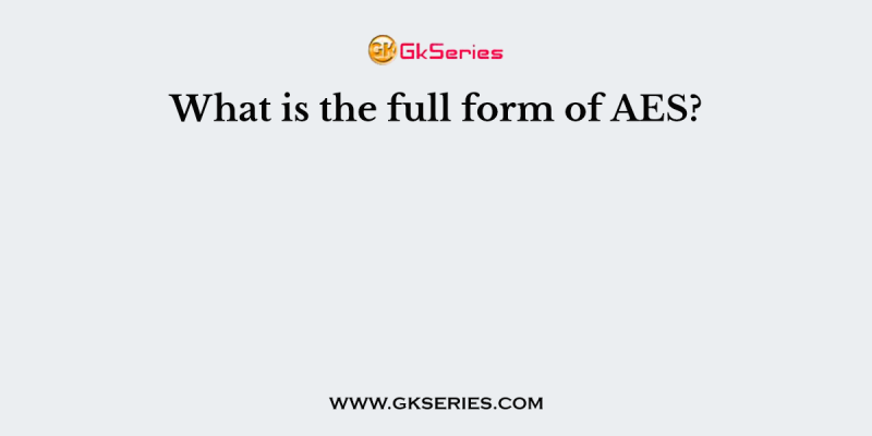 What is the full form of AES?