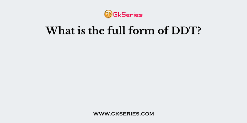 What is the full form of DDT?