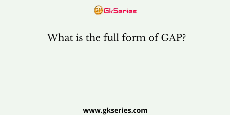 What is the full form of GAP?