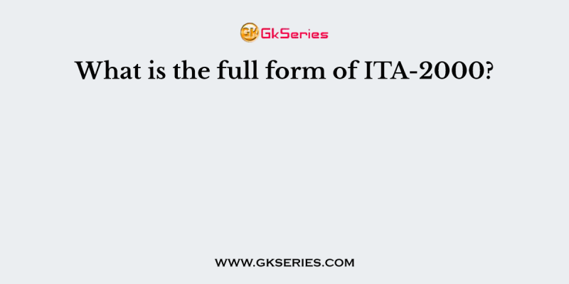 What is the full form of ITA-2000?