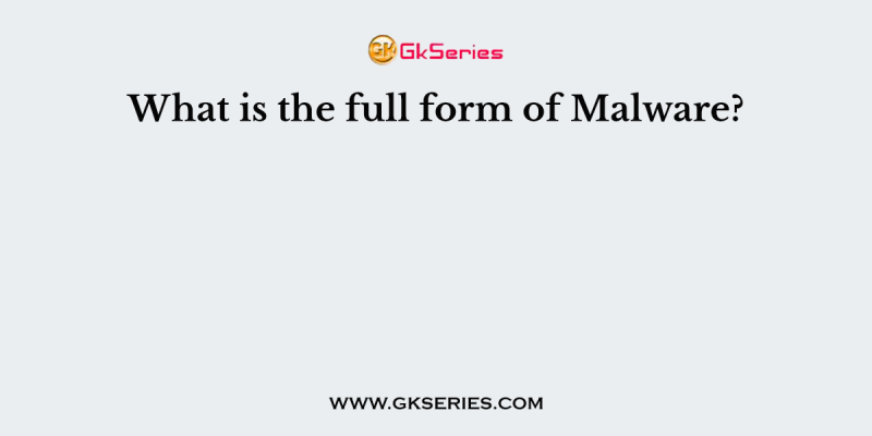 What is the full form of Malware?