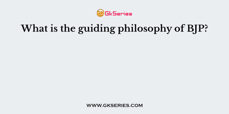 What is the guiding philosophy of BJP?