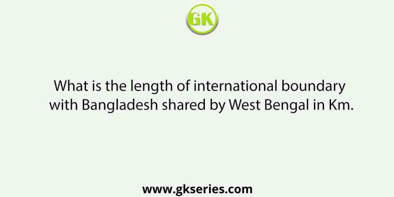 What is the length of international boundary with Bangladesh shared by West Bengal in Km.