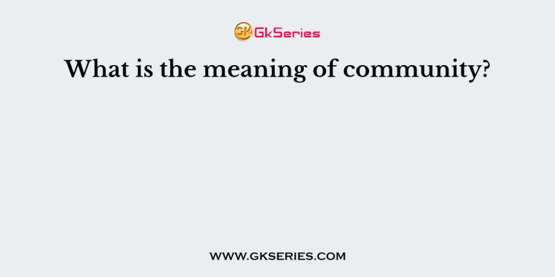 What is the meaning of community?