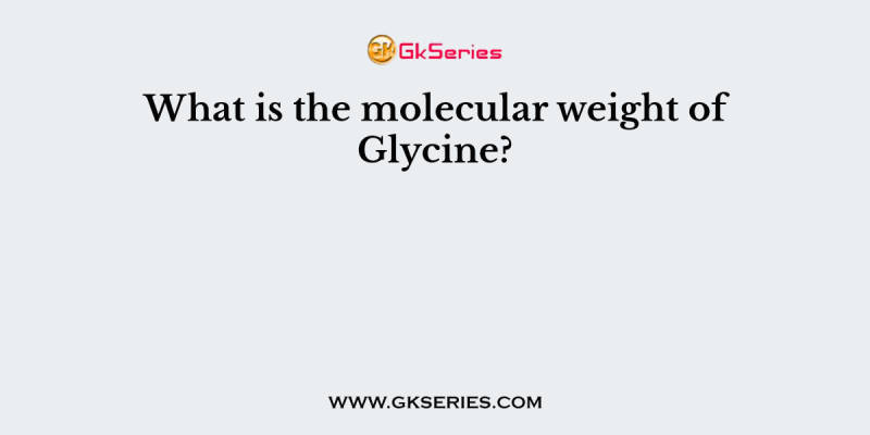 What is the molecular weight of Glycine?