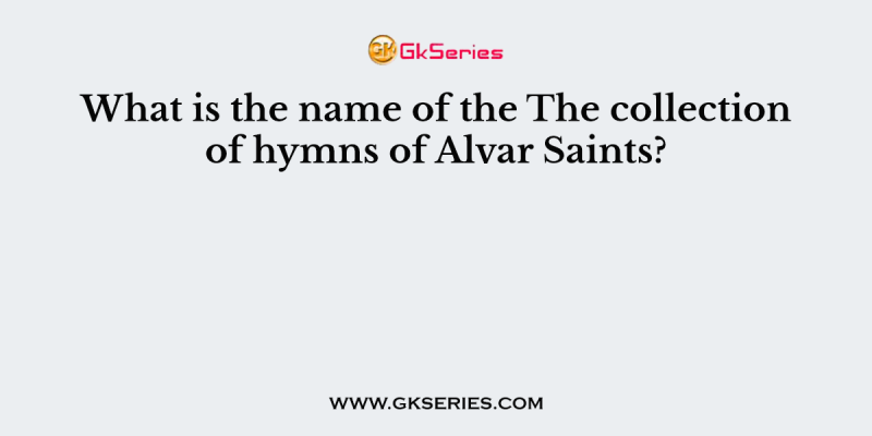 What is the name of the The collection of hymns of Alvar Saints?