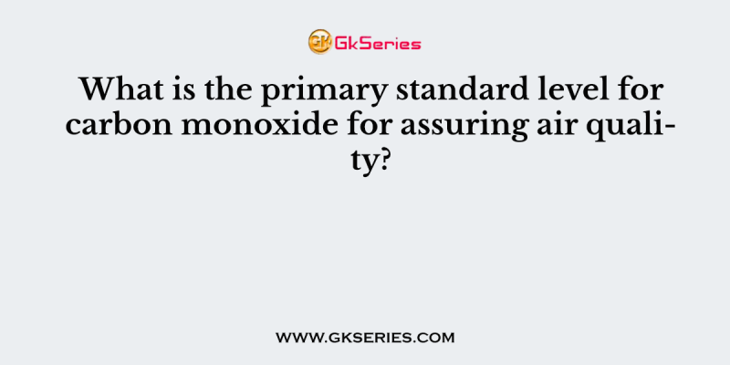 What is the primary standard level for carbon monoxide for assuring air quality?