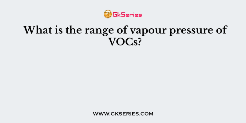 What is the range of vapour pressure of VOCs?