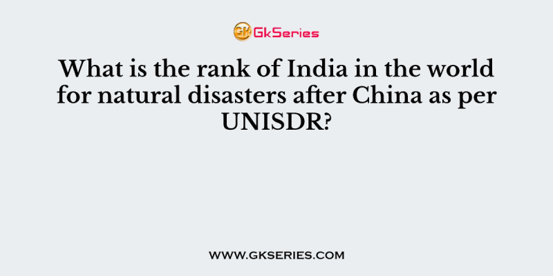 What is the rank of India in the world for natural disasters after China as per UNISDR?