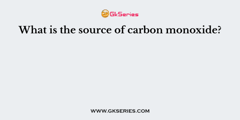 What is the source of carbon monoxide?