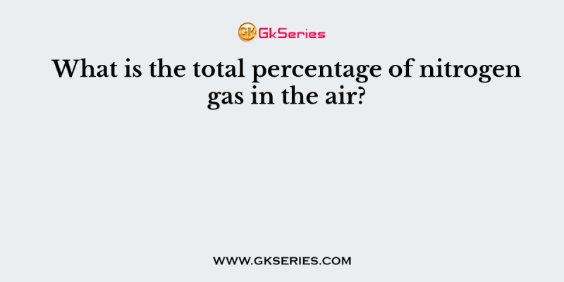 What is the total percentage of nitrogen gas in the air?