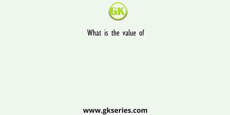 What is the value of 
