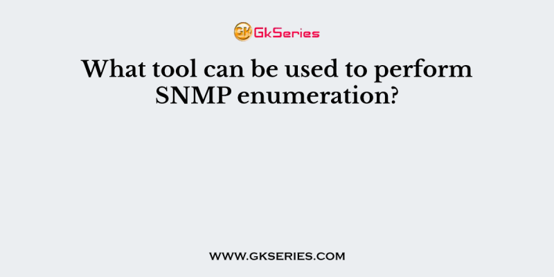 What tool can be used to perform SNMP enumeration?