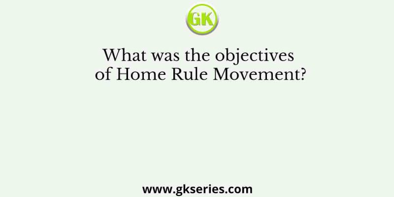 What was the objectives of Home Rule Movement?