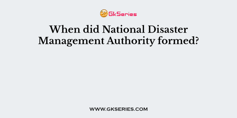 When did National Disaster Management Authority formed?