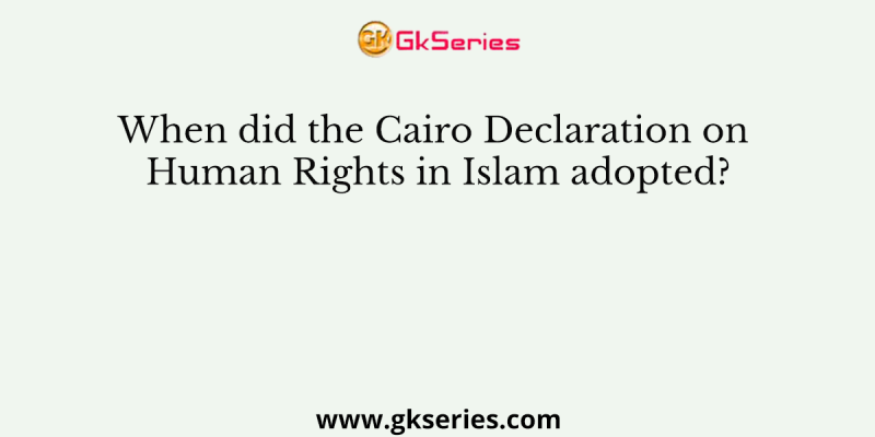 When did the Cairo Declaration on Human Rights in Islam adopted?