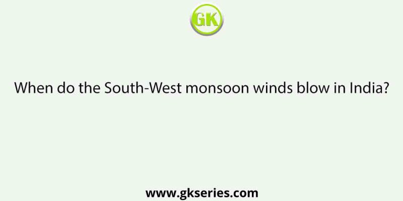When do the South-West monsoon winds blow in India?