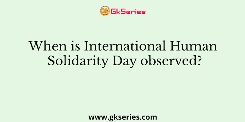 When is International Human Solidarity Day observed?
