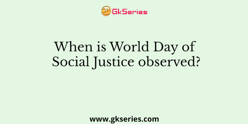 When is World Day of Social Justice observed?