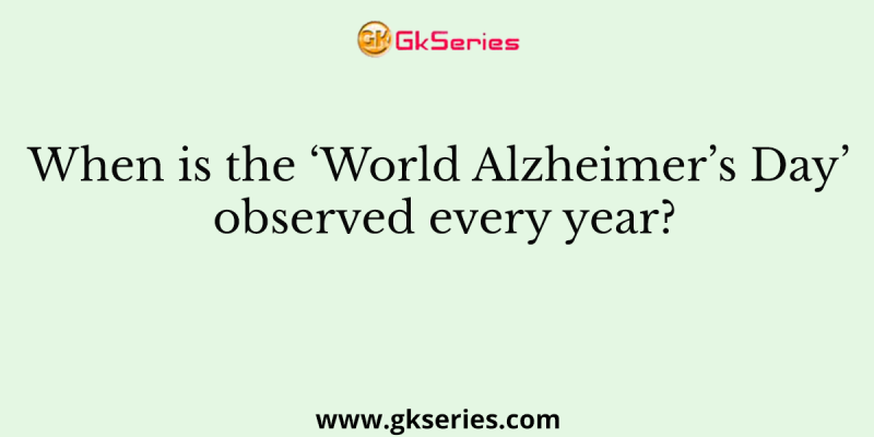 When is the ‘World Alzheimer’s Day’ observed every year?