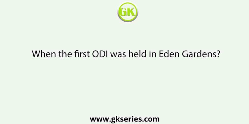 When the first ODI was held in Eden Gardens?
