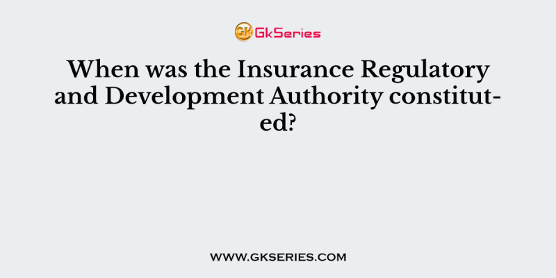 When was the Insurance Regulatory and Development Authority constituted?