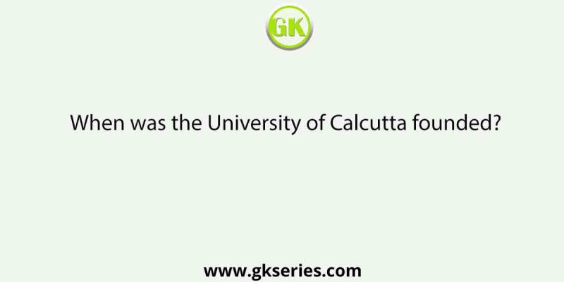 When was the University of Calcutta founded?