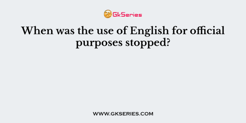 When was the use of English for official purposes stopped?