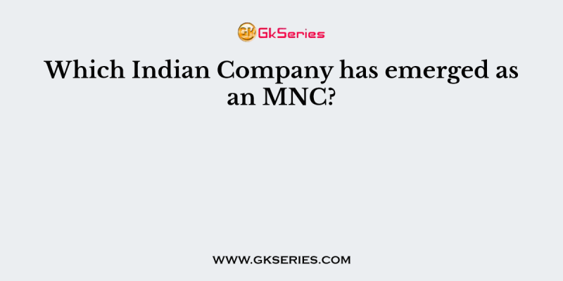 Which Indian Company has emerged as an MNC?