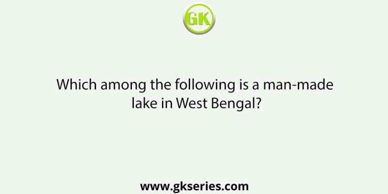 Which among the following is a man-made lake in West Bengal?