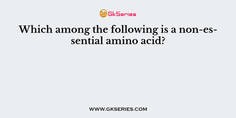 Which among the following is a non-essential amino acid?