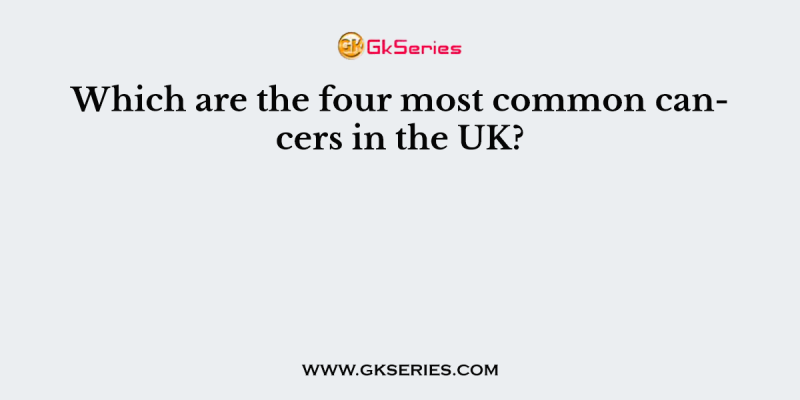 Which are the four most common cancers in the UK?