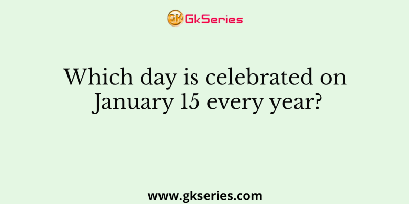 Which day is celebrated on January 15 every year?