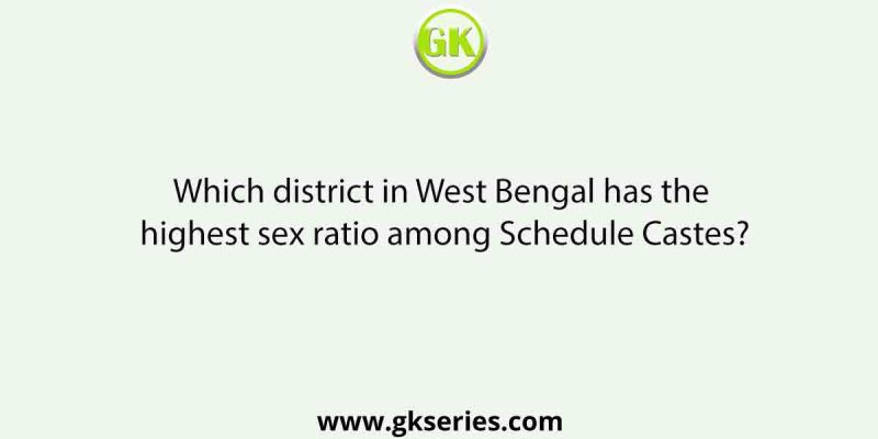 Which district in West Bengal has the highest sex ratio among Schedule Castes?
