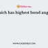 Which has highest bond angle ?