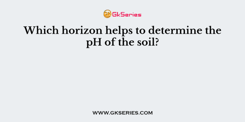 Which horizon helps to determine the pH of the soil?