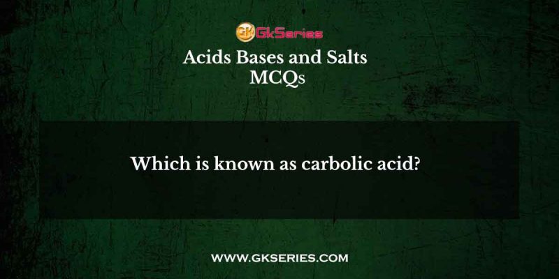 Which is known as carbolic acid?
