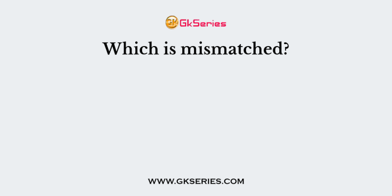 Which is mismatched?