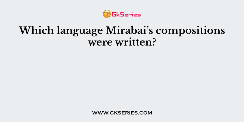 Which language Mirabai’s compositions were written?