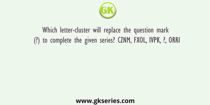 Which letter-cluster will replace the question mark (?) to complete the given series? CZNM, FXOL, IVPK, ?, ORRI