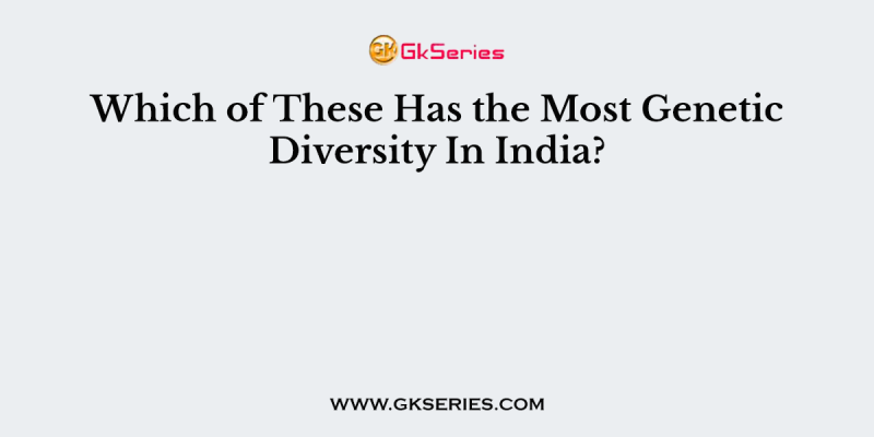 Which of These Has the Most Genetic Diversity In India?