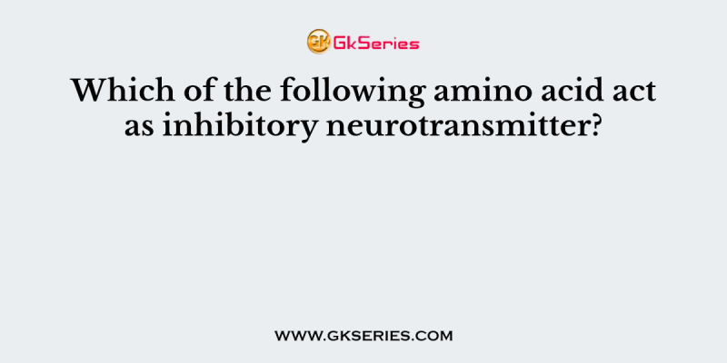 Which of the following amino acid act as inhibitory neurotransmitter?