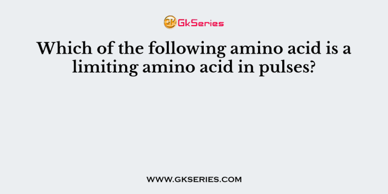 Which of the following amino acid is a limiting amino acid in pulses?
