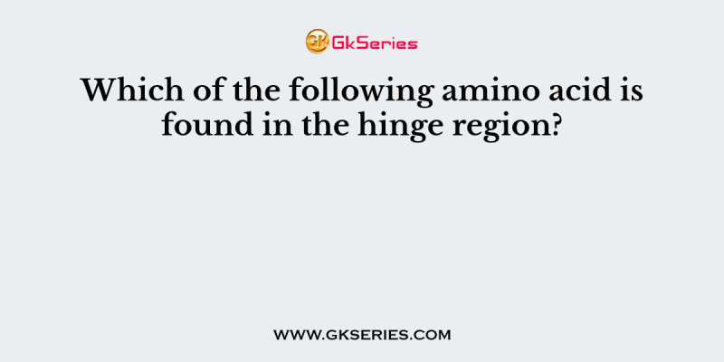 Which of the following amino acid is found in the hinge region?