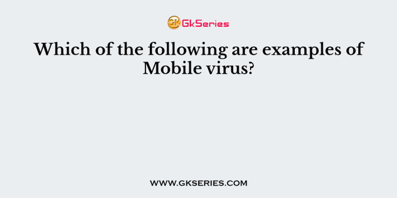 Which of the following are examples of Mobile virus?