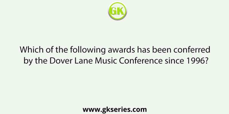 Which of the following awards has been conferred by the Dover Lane Music Conference since 1996?