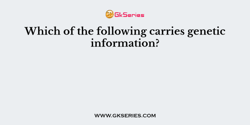Which of the following carries genetic information?