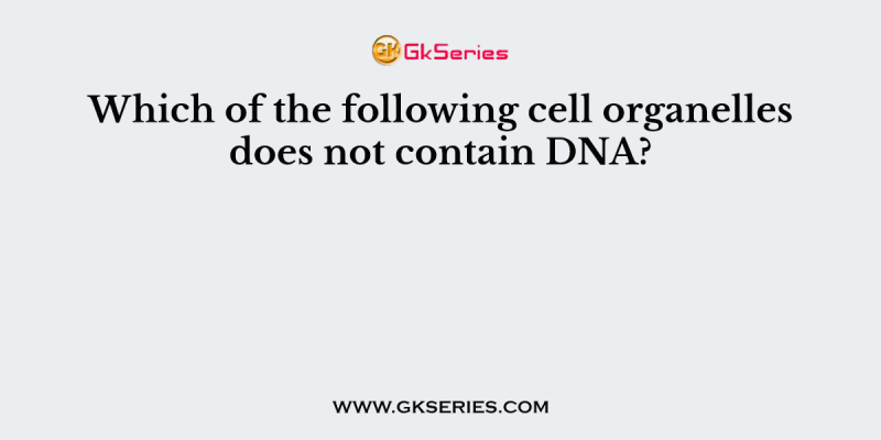 Which of the following cell organelles does not contain DNA?
