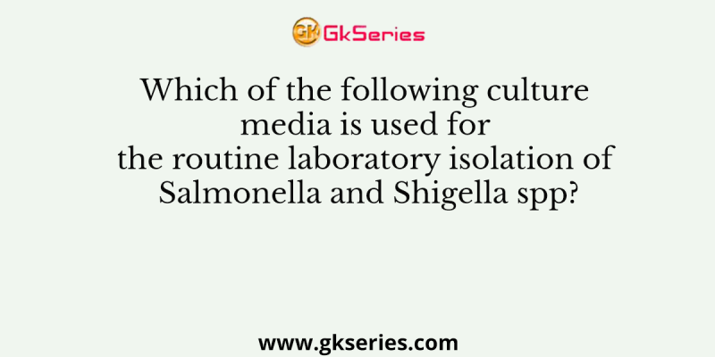Which of the following culture media is used for the routine laboratory isolation of Salmonella and Shigella spp?